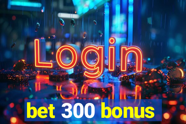 bet 300 bonus